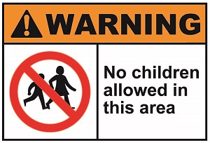 Warning: No Children Allowed in this area